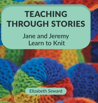 Vyučovanie prostredníctvom príbehov: Jane a Jeremy sa učia pliesť - Teaching Through Stories: Jane and Jeremy Learn to Knit