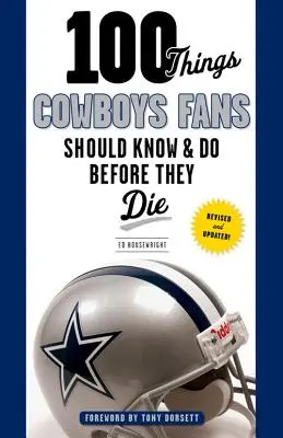 100 vecí, ktoré by mali fanúšikovia Cowboys vedieť a urobiť, než zomrú - 100 Things Cowboys Fans Should Know & Do Before They Die