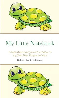 Môj malý zápisník: Jednoduchý prázdny linajkovaný denník pre deti na zaznamenávanie každodenných myšlienok a nápadov - My Little Notebook: A Simple Blank Lined Journal For Children To Log Their Daily Thoughts And Ideas