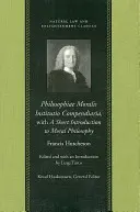 Philosophiae Moralis Institutio Compendiaria s krátkym úvodom do morálnej filozofie - Philosophiae Moralis Institutio Compendiaria, with a Short Introduction to Moral Philosophy