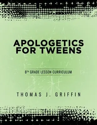 Apologetika pre tínedžerov: 8. trieda - Apologetics for Tweens: 8th Grade