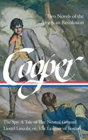James Fenimore Cooper: (Loa #312): Dva romány z obdobia americkej revolúcie: The Spy (Špión): Príbeh z neutrálnej pôdy / Lionel Lincoln; Alebo, Líder z Bo - James Fenimore Cooper: Two Novels of the American Revolution (Loa #312): The Spy: A Tale of the Neutral Ground / Lionel Lincoln; Or, the Leaguer of Bo