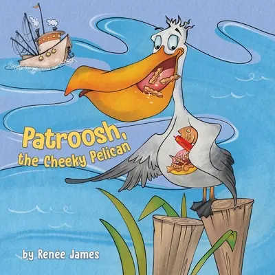 Patroosh, drzý pelikán - Patroosh, the Cheeky Pelican