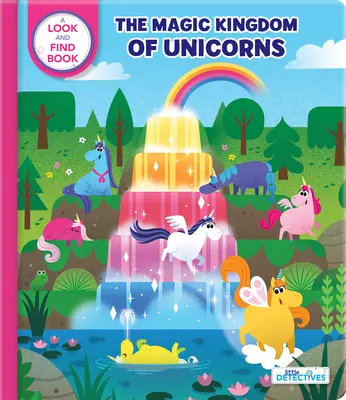 Malí detektívi: Kúzelné kráľovstvo jednorožcov: Kniha Hľadaj a nájdi - Little Detectives: The Magic Kingdom of Unicorns: A Look-And-Find Book