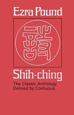 Shih-Ching: Klasická antológia definovaná Konfuciom - Shih-Ching: The Classic Anthology Defined by Confucius