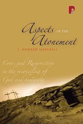 Aspekty zmierenia: Kríž a vzkriesenie v zmierení Boha a ľudstva - Aspects of the Atonement: Cross and Resurrection in the Reconciling of God and Humanity