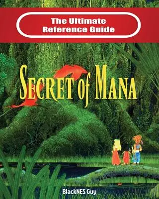 SNES Classic: Vydanie: 1. vydanie: The Ultimate Reference Guide To The Secret of Mana - SNES Classic: The Ultimate Reference Guide To The Secret of Mana