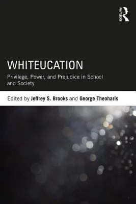 Whiteucation (Vzdelávanie bielych): Privilégiá, moc a predsudky v škole a spoločnosti - Whiteucation: Privilege, Power, and Prejudice in School and Society