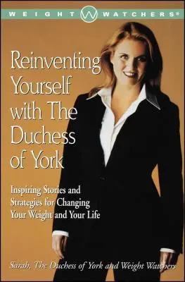 Znovuobjavenie seba s vojvodkyňou z Yorku: Inšpiratívne príbehy a stratégie na zmenu hmotnosti a života - Reinventing Yourself with the Duchess of York: Inspiring Stories and Strategies for Changing Your Weight and Your Life