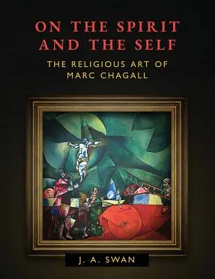 O duchu a sebe: náboženské umenie Marca Chagalla - On the Spirit and the Self: The Religious Art of Marc Chagall