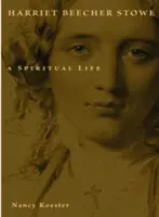 Harriet Beecher Stoweovou: Duchovný život - Harriet Beecher Stowe: A Spiritual Life