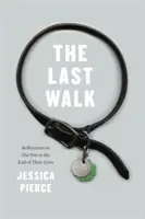 Posledná prechádzka: Posledná cesta: Úvahy o našich domácich miláčikoch na sklonku ich života - The Last Walk: Reflections on Our Pets at the End of Their Lives