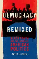 Democracy Remixed: Black Youth and the Future of American Politics (Demokracia po novom: černošská mládež a budúcnosť americkej politiky) - Democracy Remixed: Black Youth and the Future of American Politics