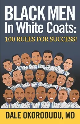 Čierni muži v bielych plášťoch: 100 pravidiel úspechu! - Black Men In White Coats: 100 Rules for Success!