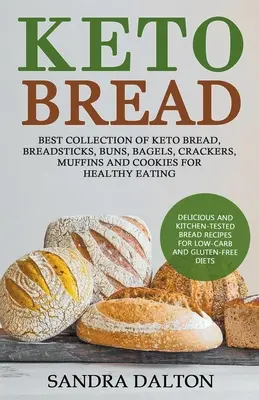 Keto chlieb: Keto chlieb: chutné a v kuchyni overené recepty na chlieb pre nízkosacharidové a bezlepkové diéty. Najlepšia zbierka keto chleba, chlebíčkov - Keto Bread: Delicious and Kitchen-Tested Bread Recipes for Low-Carb and Gluten-Free Diets. Best Collection of Keto Bread, Breadsti
