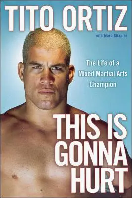 To bude bolieť: Život šampióna zmiešaných bojových umení - This Is Gonna Hurt: The Life of a Mixed Martial Arts Champion