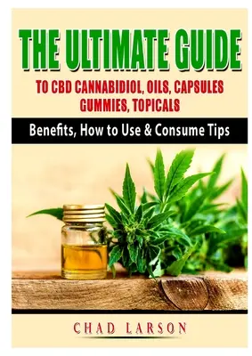 Konečný sprievodca kanabidiolom CBD, olejmi, kapsulami, žuvačkami, topikami: Prínosy, tipy na užívanie a konzumáciu - The Ultimate Guide to CBD Cannabidiol, Oils, Capsules, Gummies, Topicals: Benefits, How to Use & Consume Tips