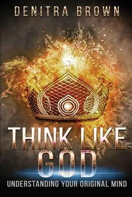 Mysli ako Boh: Pochopiť svoju pôvodnú myseľ - Think Like God: Understanding Your Original Mind