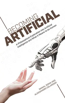 Stať sa umelým: Filozofické skúmanie umelej inteligencie a toho, čo znamená byť človekom - Becoming Artificial: A Philosophical Exploration Into Artificial Intelligence and What It Means to Be Human
