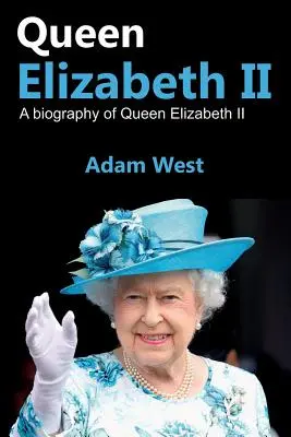 Kráľovná Alžbeta II: Životopis kráľovnej Alžbety II. - Queen Elizabeth II: A Biography of Queen Elizabeth II