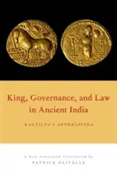 Kráľ, vláda a právo v starovekej Indii: Kautilyova Arthasastra - King, Governance, and Law in Ancient India: Kautilya's Arthasastra