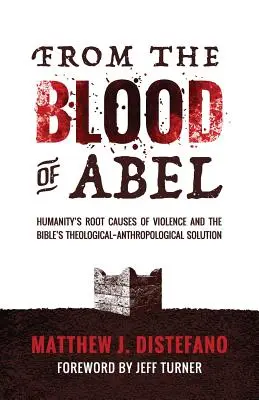 Z Ábelovej krvi: Základné príčiny násilia v ľudstve a biblické teologicko-antropologické riešenie - From the Blood of Abel: Humanity's Root Causes of Violence and the Bible's Theological-Anthropological Solution