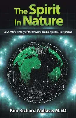 Duch v prírode: Príroda v prírode: Vedecké dejiny vesmíru z duchovnej perspektívy - The Spirit in Nature: A Scientific History of the Universe from a Spiritual Perspective