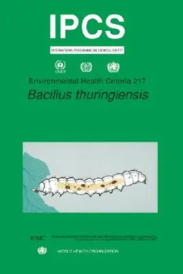 Bacillus Thuringiensis: Séria kritérií environmentálneho zdravia č. 217 - Bacillus Thuringiensis: Environmental Health Criteria Series No. 217