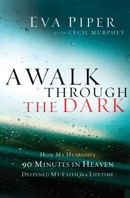 Prechádzka tmou: Ako 90 minút môjho manžela v nebi prehĺbilo moju vieru na celý život - A Walk Through the Dark: How My Husband's 90 Minutes in Heaven Deepened My Faith for a Lifetime