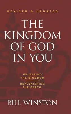 Božie kráľovstvo v tebe: revidované a aktualizované vydanie: Uvoľnenie kráľovstva - znovuzrodenie Zeme - The Kingdom of God in You Revised and Updated: Releasing the Kingdom-Replenishing the Earth