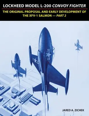 Lockheed Model L-200 Convoy Fighter: Pôvodný návrh a počiatočný vývoj XFV-1 Salmon - časť 2 - Lockheed Model L-200 Convoy Fighter: The Original Proposal and Early Development of the XFV-1 Salmon - Part 2