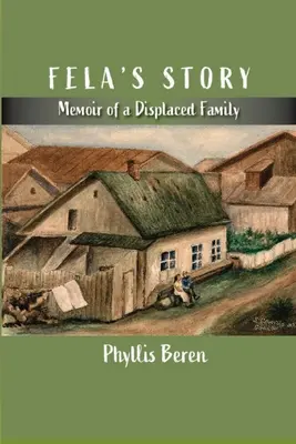 Príbeh Fely: Spomienky vysídlenej rodiny - Fela's Story: Memoir of a Displaced Family
