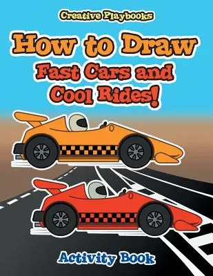 Ako nakresliť rýchle autá a parádne jazdy! Kniha aktivít - How to Draw Fast Cars and Cool Rides! Activity Book