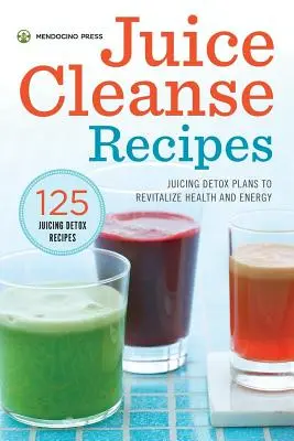 Recepty na odšťavovanie: Detoxikačné plány na oživenie zdravia a energie - Juice Cleanse Recipes: Juicing Detox Plans to Revitalize Health and Energy