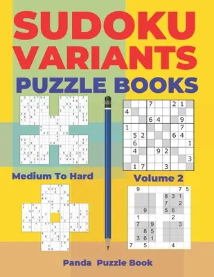 Sudoku Varianty Knihy hlavolamov stredne ťažké až ťažké - 2. diel: Sudoku Varianty Knihy hlavolamov - Hry na mozog pre dospelých - Sudoku Variants Puzzle Books Medium to Hard - Volume 2: Sudoku Variations Puzzle Books - Brain Games For Adults