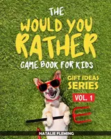 Kniha hier pre deti Would You Rather: Kniha zábavných, hlúpych a veselých otázok a situácií pre deti, s ktorými môžu stráviť skvelý rodinný čas počas cestovania. - The Would You Rather Game Book For Kids: A book of funny, silly, hilarious questions and situations for kids to spend great family time while travelli