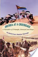 Eritrea na rázcestí: Príbeh o triumfe, zrade a nádeji - Eritrea at a Crossroads: A Narrative of Triumph, Betrayal and Hope