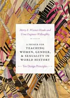 A Primer for Teaching Women, Gender, and Sexuality in World History (Základné učebné texty o ženách, pohlaví a sexualite vo svetových dejinách): Desať princípov návrhu - A Primer for Teaching Women, Gender, and Sexuality in World History: Ten Design Principles
