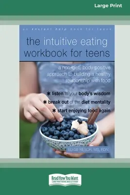 Pracovná kniha Intuitívne stravovanie pre dospievajúcich: Vydanie knihy o jedení: Nediétny, na telo pozitívny prístup k budovaniu zdravého vzťahu k jedlu - The Intuitive Eating Workbook for Teens: A Non-Diet, Body Positive Approach to Building a Healthy Relationship with Food