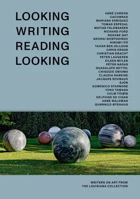 Looking Writing Reading Looking: Spisovatelia o umení zo zbierky Louisiana - Looking Writing Reading Looking: Writers on Art from the Louisiana Collection
