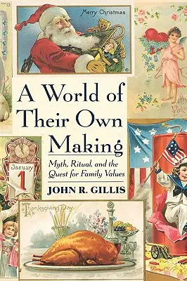 Svet, ktorý si sami vytvorili: Mýtus, rituál a hľadanie rodinných hodnôt - World of Their Own Making: Myth, Ritual, and the Quest for Family Values