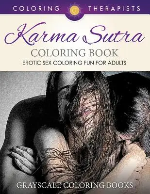 Karma Sutra Omaľovánky (erotické sexuálne sfarbenie zábava pre dospelých) - Grayscale Omaľovánky - Karma Sutra Coloring Book (Erotic Sex Coloring Fun for Adults) - Grayscale Coloring Books