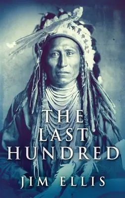 Posledná stovka: Román o vojnách Apačov - The Last Hundred: A Novel Of The Apache Wars
