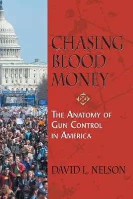 Honba za krvavými peniazmi: Anatómia kontroly zbraní v Amerike - Chasing Blood Money: The Anatomy of Gun Control in America