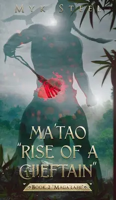 Ma'tao Rise Of A Chieftain“ Kniha 2 ‚Maga'lahi‘“ - Ma'tao Rise Of A Chieftain