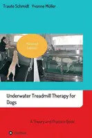 Podvodná terapia pre psov: Kniha o teórii a praxi - Underwater Treadmill Therapy for Dogs: A Theory and Practice Book