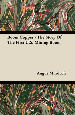 Boom Copper - Príbeh prvého banského boomu v USA - Boom Copper - The Story of the First U.S. Mining Boom