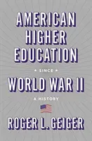 Americké vysokoškolské vzdelávanie od druhej svetovej vojny: A History: A History: The World War II: A History: A History: A History - American Higher Education Since World War II: A History