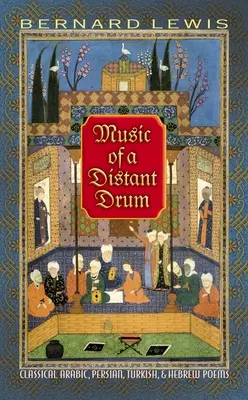 Hudba vzdialeného bubna: klasické arabské, perzské, turecké a hebrejské básne - Music of a Distant Drum: Classical Arabic, Persian, Turkish, and Hebrew Poems