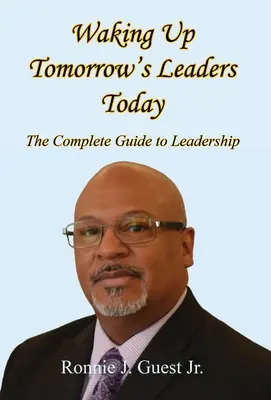 Prebudiť lídrov zajtrajška už dnes - Kompletný sprievodca líderstvom - Waking Up Tomorrow's Leaders Today - The Complete Guide to Leadership